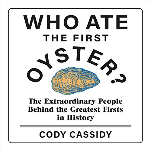 Cody Cassidy: Who Ate the First Oyster? (AudiobookFormat, englanti language, 2020, Penguin Random House Audio Publishing Group)