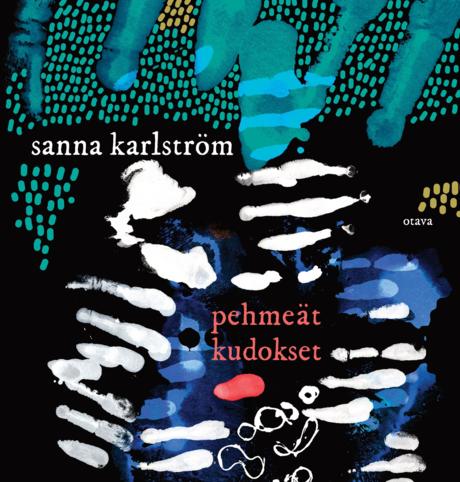 Sanna Karlström: Pehmeät kudokset (Hardcover, suomi language, Otava)