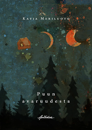 Katja Meriluoto: Puun avaruudesta (Paperback, Finnish language, Aviador)