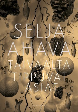 Selja Ahava: Taivaalta tippuvat asiat (Hardcover, Finnish language, 2015)