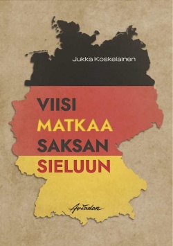 Jukka Koskelainen: Viisi matkaa Saksan sieluun (Paperback, Finnish language, 2023, Aviador)
